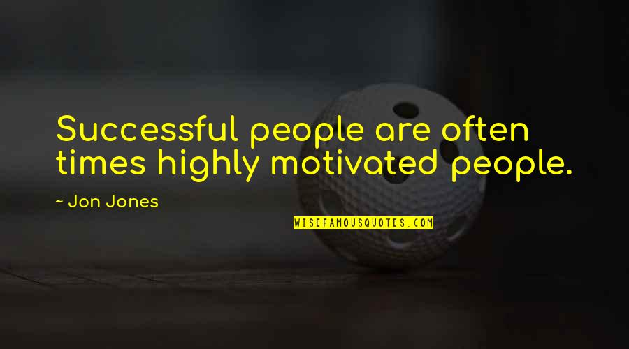 Twemlow Logs Quotes By Jon Jones: Successful people are often times highly motivated people.