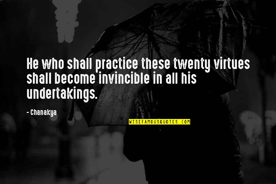 Twenties Quotes By Chanakya: He who shall practice these twenty virtues shall