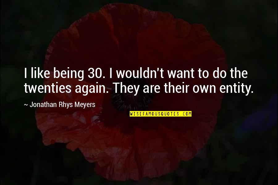 Twenties Quotes By Jonathan Rhys Meyers: I like being 30. I wouldn't want to