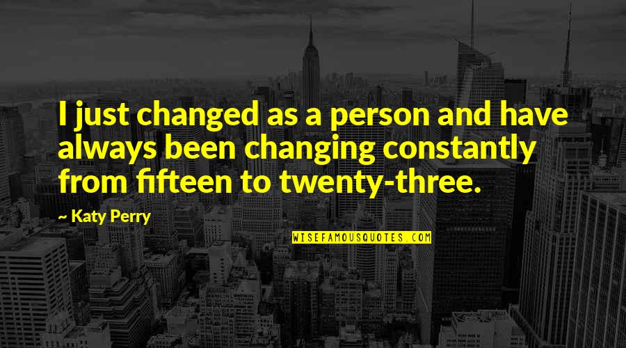 Twenties Quotes By Katy Perry: I just changed as a person and have