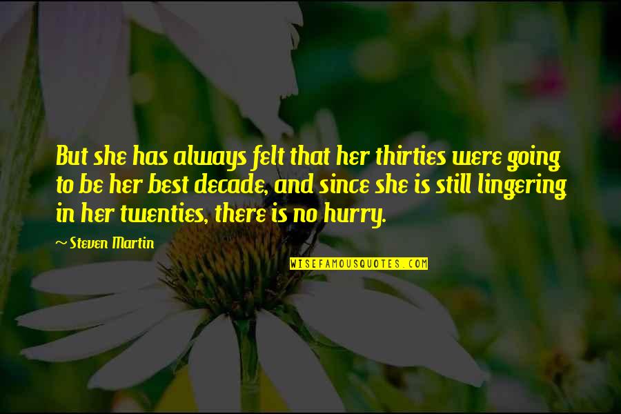 Twenties Quotes By Steven Martin: But she has always felt that her thirties