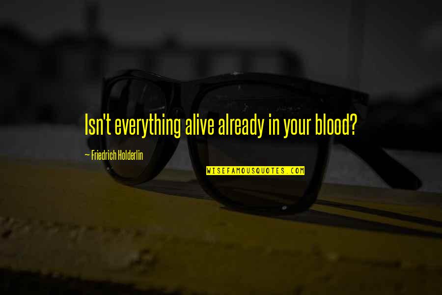 Twentieth Birthday Quotes By Friedrich Holderlin: Isn't everything alive already in your blood?