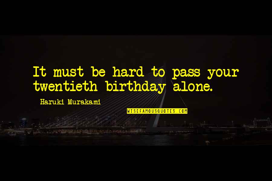 Twentieth Birthday Quotes By Haruki Murakami: It must be hard to pass your twentieth