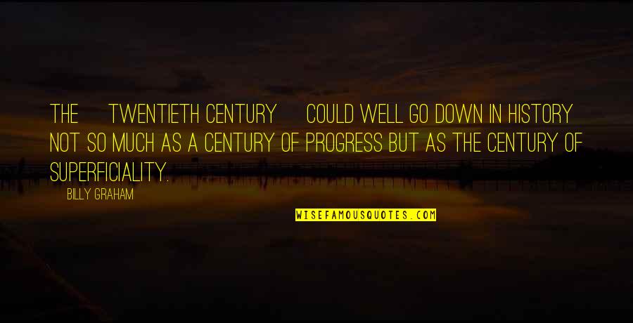 Twentieth Century Quotes By Billy Graham: The [twentieth century] could well go down in