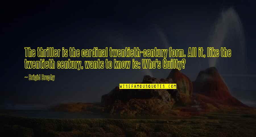 Twentieth Century Quotes By Brigid Brophy: The thriller is the cardinal twentieth-century form. All Twentieth Century Quotes By Brigid Brophy: The thriller is the cardinal twentieth-century form. All
