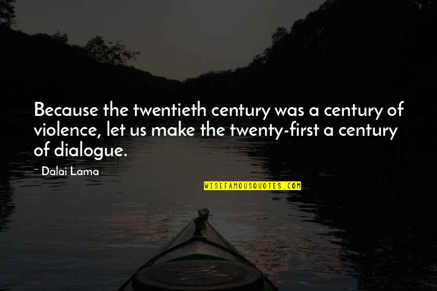 Twentieth Century Quotes By Dalai Lama: Because the twentieth century was a century of Twentieth Century Quotes By Dalai Lama: Because the twentieth century was a century of
