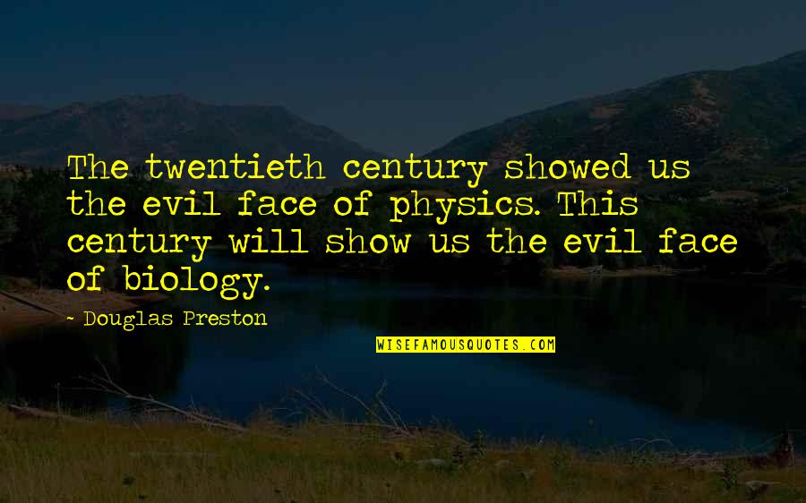 Twentieth Century Quotes By Douglas Preston: The twentieth century showed us the evil face