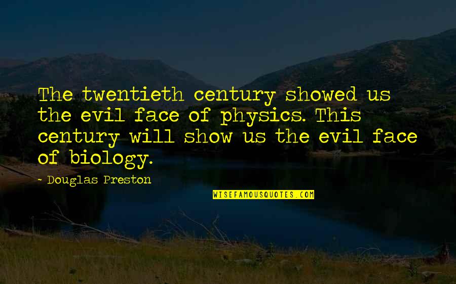 Twentieth Century Quotes By Douglas Preston: The twentieth century showed us the evil face Twentieth Century Quotes By Douglas Preston: The twentieth century showed us the evil face