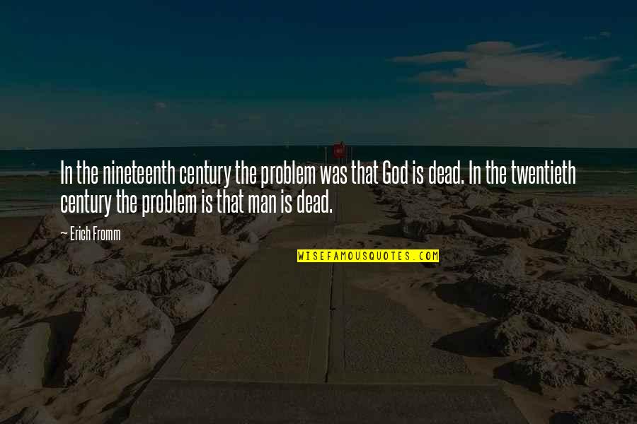 Twentieth Century Quotes By Erich Fromm: In the nineteenth century the problem was that Twentieth Century Quotes By Erich Fromm: In the nineteenth century the problem was that