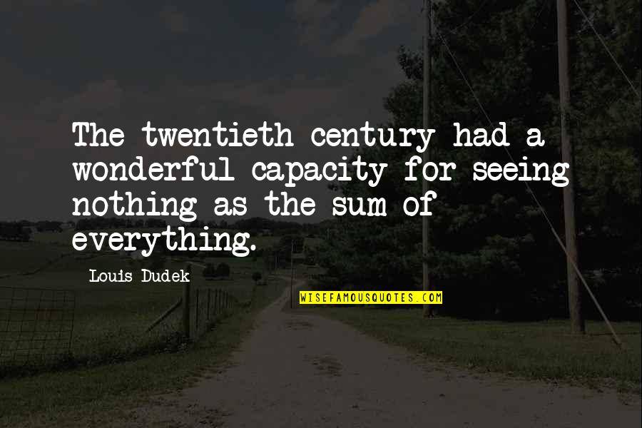 Twentieth Century Quotes By Louis Dudek: The twentieth century had a wonderful capacity for Twentieth Century Quotes By Louis Dudek: The twentieth century had a wonderful capacity for