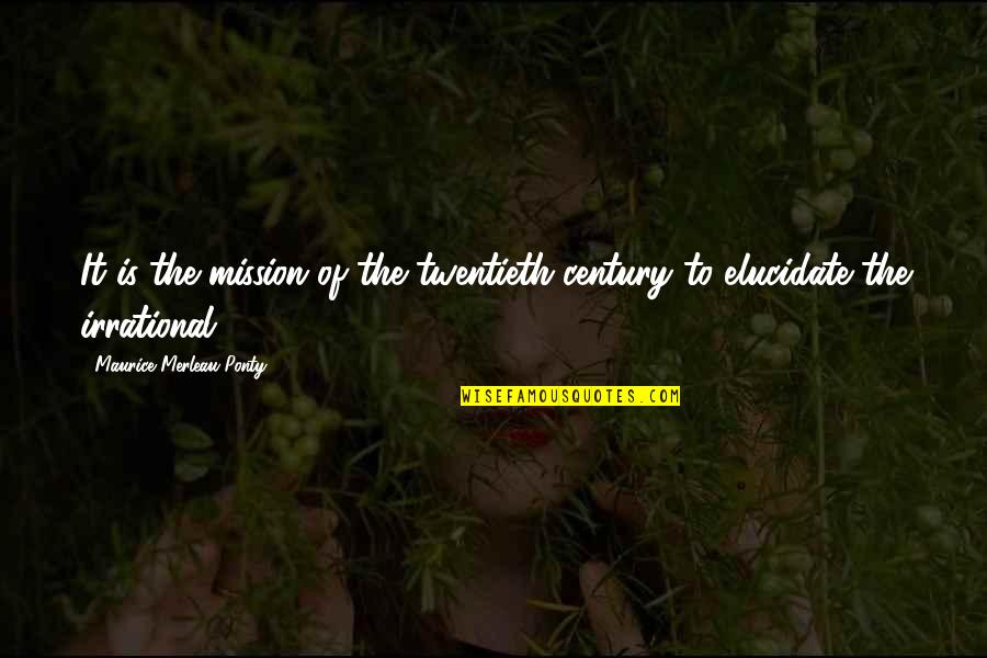 Twentieth Century Quotes By Maurice Merleau Ponty: It is the mission of the twentieth century Twentieth Century Quotes By Maurice Merleau Ponty: It is the mission of the twentieth century