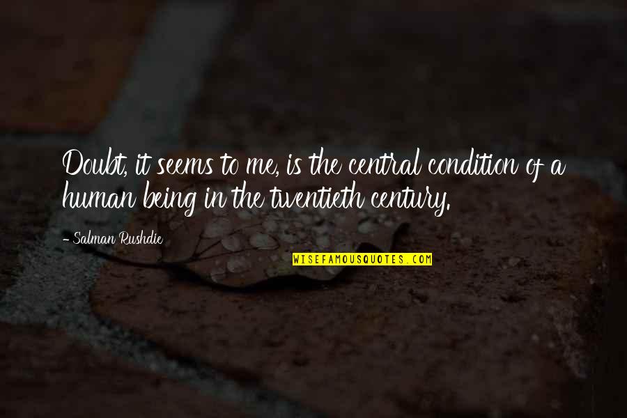 Twentieth Century Quotes By Salman Rushdie: Doubt, it seems to me, is the central Twentieth Century Quotes By Salman Rushdie: Doubt, it seems to me, is the central