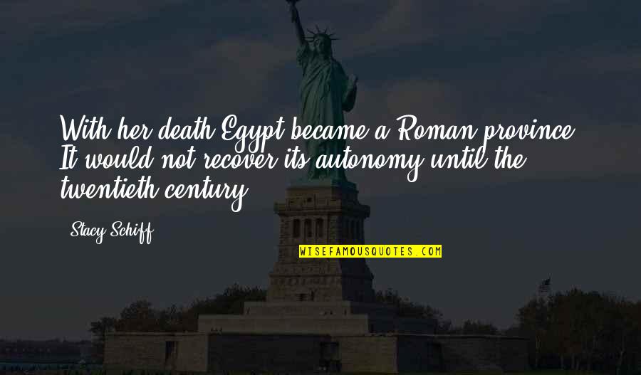 Twentieth Century Quotes By Stacy Schiff: With her death Egypt became a Roman province.