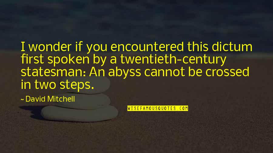 Twentieth's Quotes By David Mitchell: I wonder if you encountered this dictum first