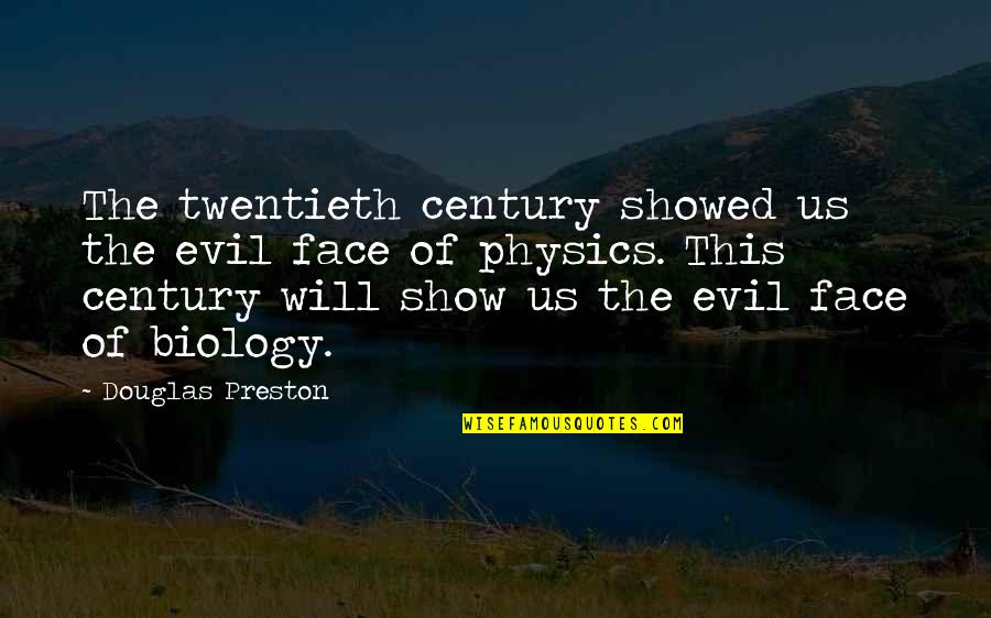 Twentieth's Quotes By Douglas Preston: The twentieth century showed us the evil face