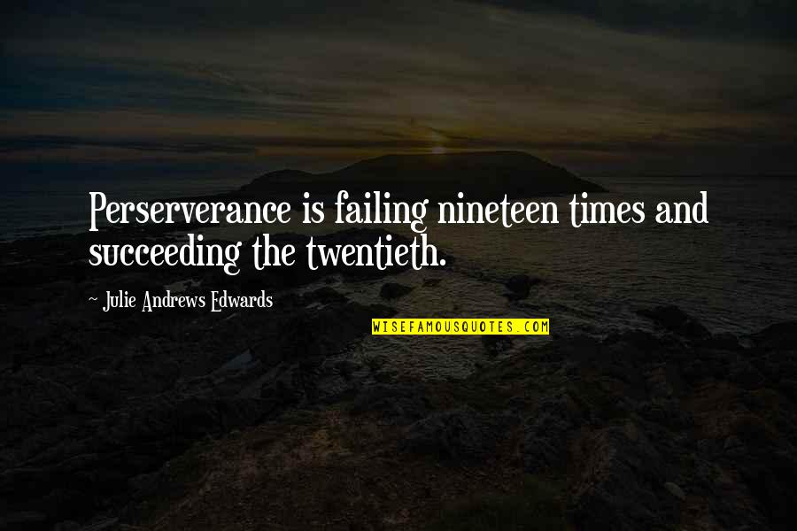 Twentieth's Quotes By Julie Andrews Edwards: Perserverance is failing nineteen times and succeeding the