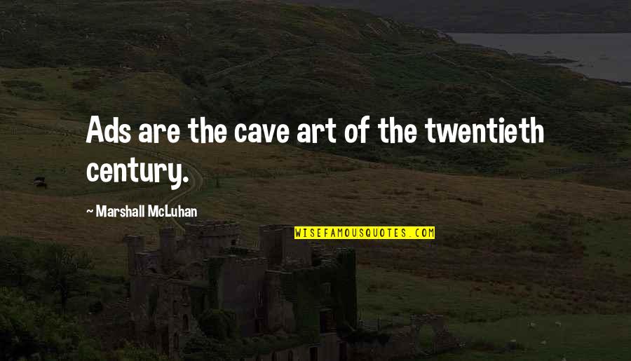 Twentieth's Quotes By Marshall McLuhan: Ads are the cave art of the twentieth