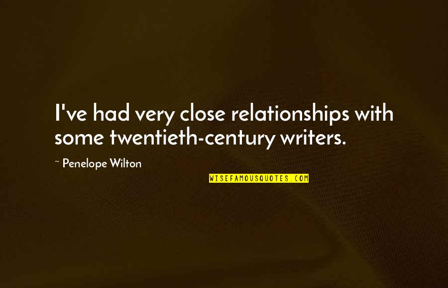 Twentieth's Quotes By Penelope Wilton: I've had very close relationships with some twentieth-century