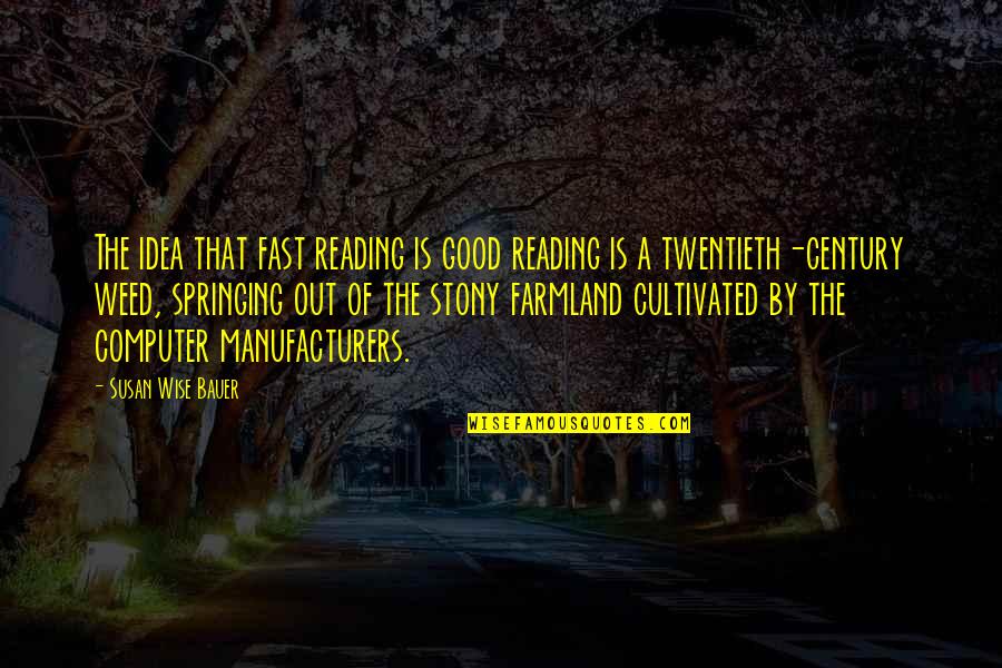 Twentieth's Quotes By Susan Wise Bauer: The idea that fast reading is good reading