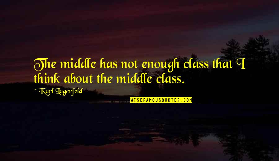Twentsche Quotes By Karl Lagerfeld: The middle has not enough class that I Twentsche Quotes By Karl Lagerfeld: The middle has not enough class that I