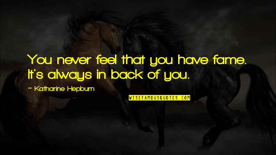 Twentse Quotes By Katharine Hepburn: You never feel that you have fame. It's