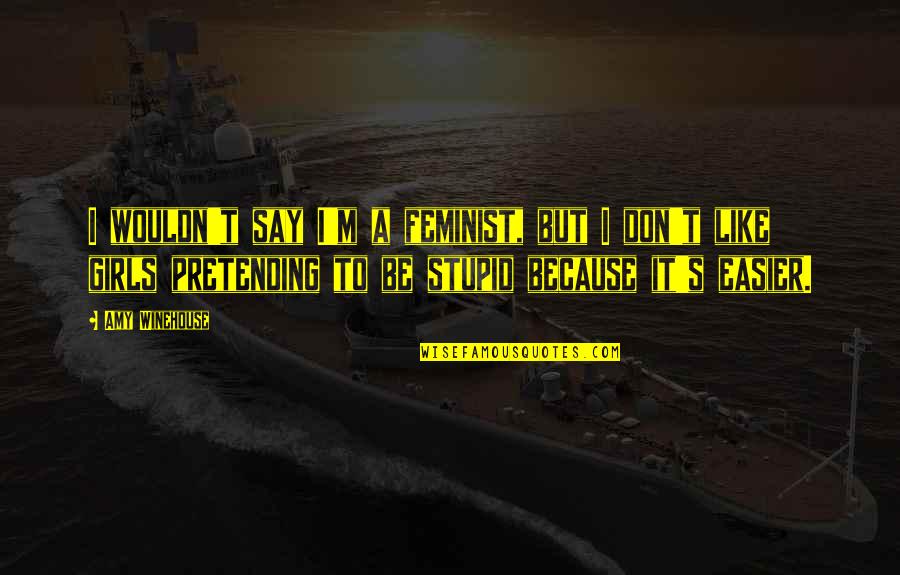 Twenty Birthday Quotes By Amy Winehouse: I wouldn't say I'm a feminist, but I Twenty Birthday Quotes By Amy Winehouse: I wouldn't say I'm a feminist, but I