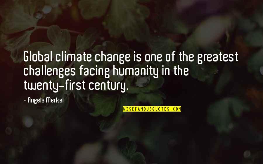 Twenty First Century Quotes By Angela Merkel: Global climate change is one of the greatest