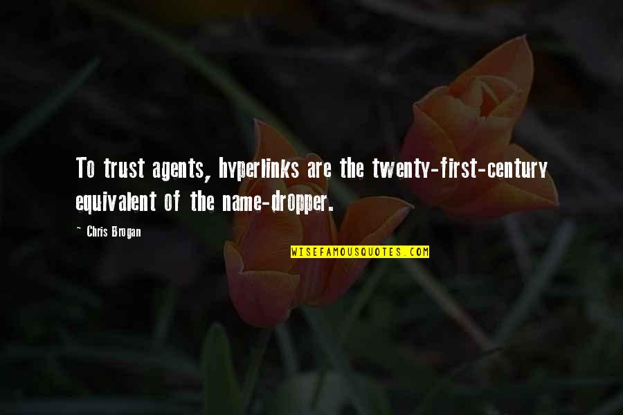 Twenty First Century Quotes By Chris Brogan: To trust agents, hyperlinks are the twenty-first-century equivalent