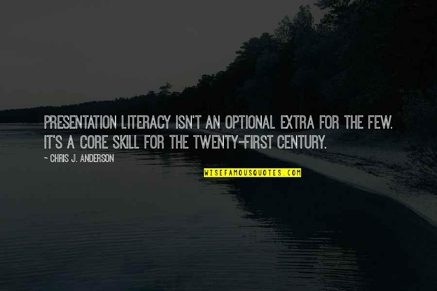 Twenty First Century Quotes By Chris J. Anderson: Presentation literacy isn't an optional extra for the