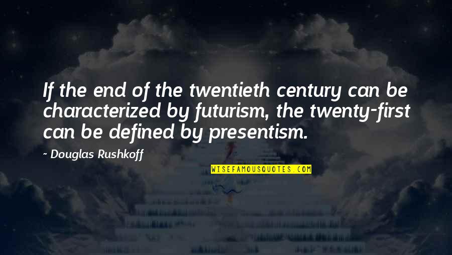 Twenty First Century Quotes By Douglas Rushkoff: If the end of the twentieth century can