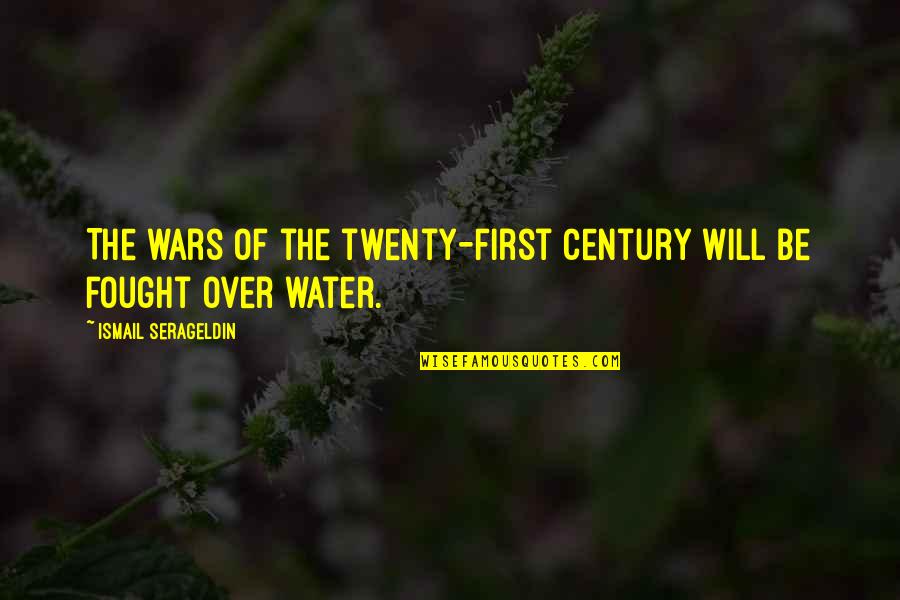 Twenty First Century Quotes By Ismail Serageldin: The wars of the twenty-first century will be
