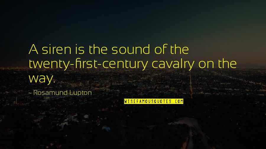 Twenty First Century Quotes By Rosamund Lupton: A siren is the sound of the twenty-first-century