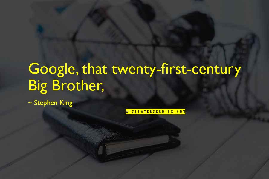 Twenty First Century Quotes By Stephen King: Google, that twenty-first-century Big Brother,