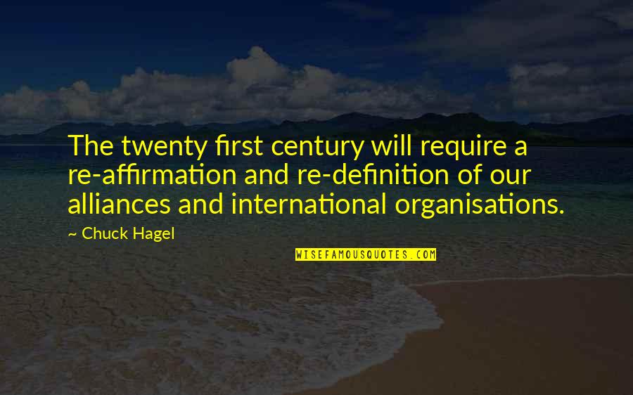 Twenty First Quotes By Chuck Hagel: The twenty first century will require a re-affirmation