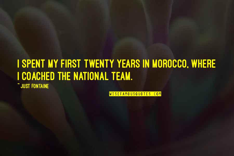 Twenty First Quotes By Just Fontaine: I spent my first twenty years in Morocco,