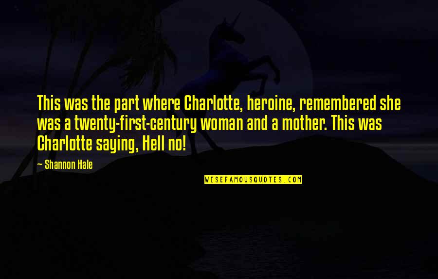 Twenty First Quotes By Shannon Hale: This was the part where Charlotte, heroine, remembered