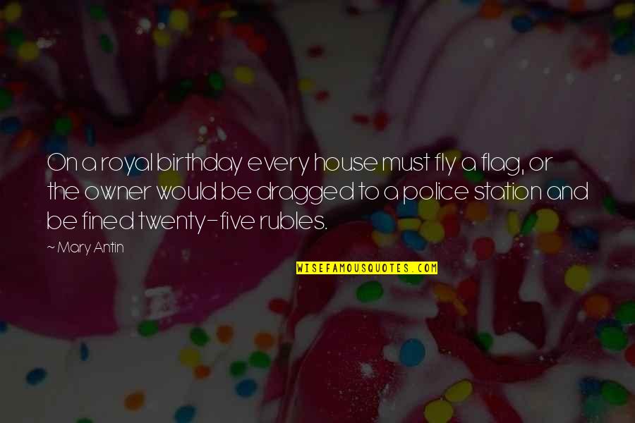Twenty Five Birthday Quotes By Mary Antin: On a royal birthday every house must fly