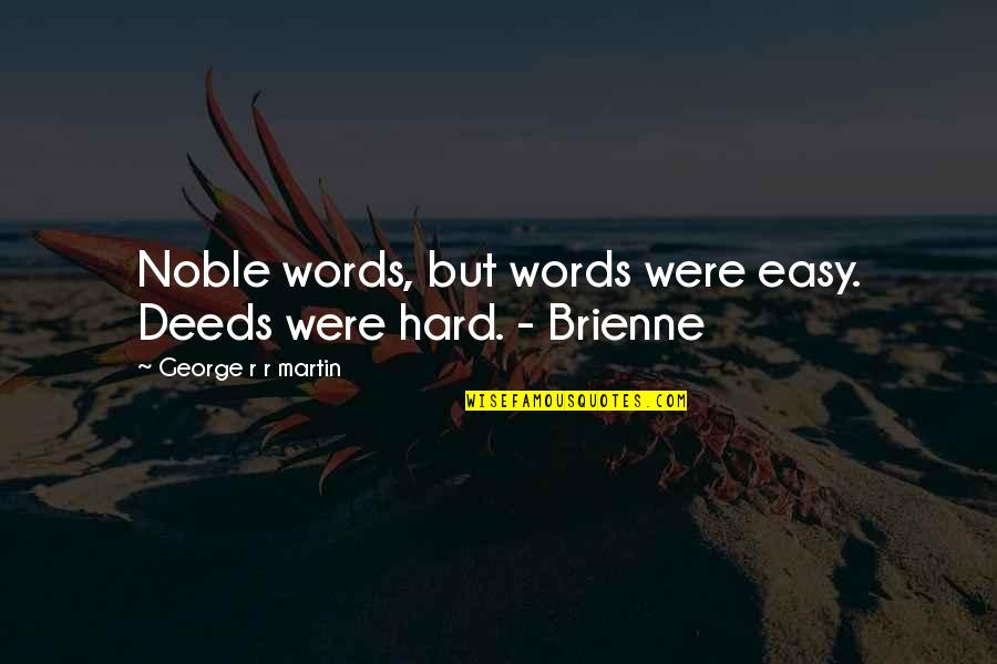 Twenty One Birthday Quotes By George R R Martin: Noble words, but words were easy. Deeds were Twenty One Birthday Quotes By George R R Martin: Noble words, but words were easy. Deeds were