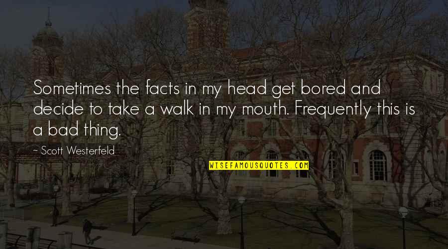 Twenty One Pilots Best Quotes By Scott Westerfeld: Sometimes the facts in my head get bored