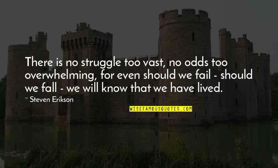 Twenty One Pilots Song Quotes By Steven Erikson: There is no struggle too vast, no odds