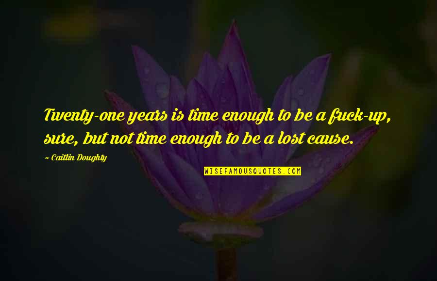 Twenty One Quotes By Caitlin Doughty: Twenty-one years is time enough to be a