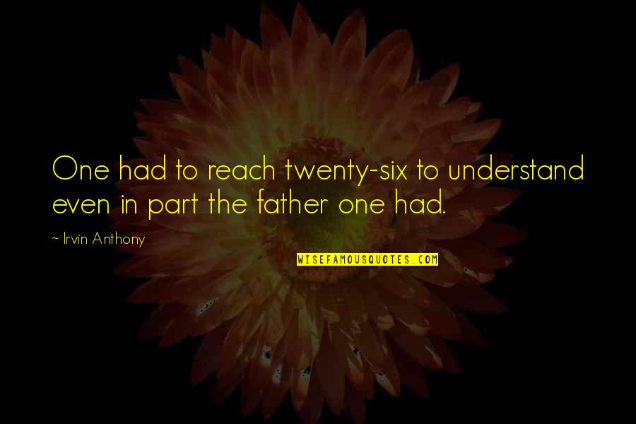Twenty One Quotes By Irvin Anthony: One had to reach twenty-six to understand even