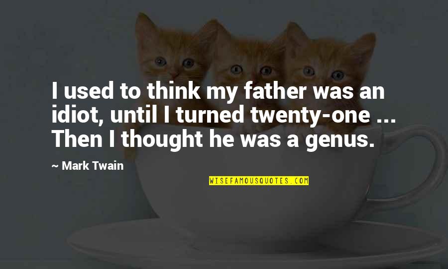 Twenty One Quotes By Mark Twain: I used to think my father was an