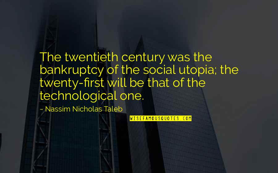 Twenty One Quotes By Nassim Nicholas Taleb: The twentieth century was the bankruptcy of the