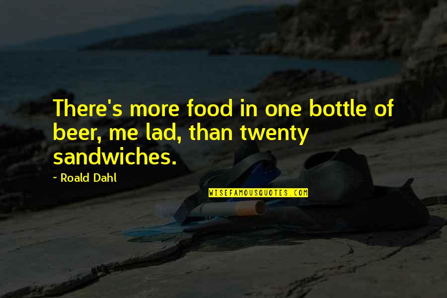 Twenty One Quotes By Roald Dahl: There's more food in one bottle of beer,