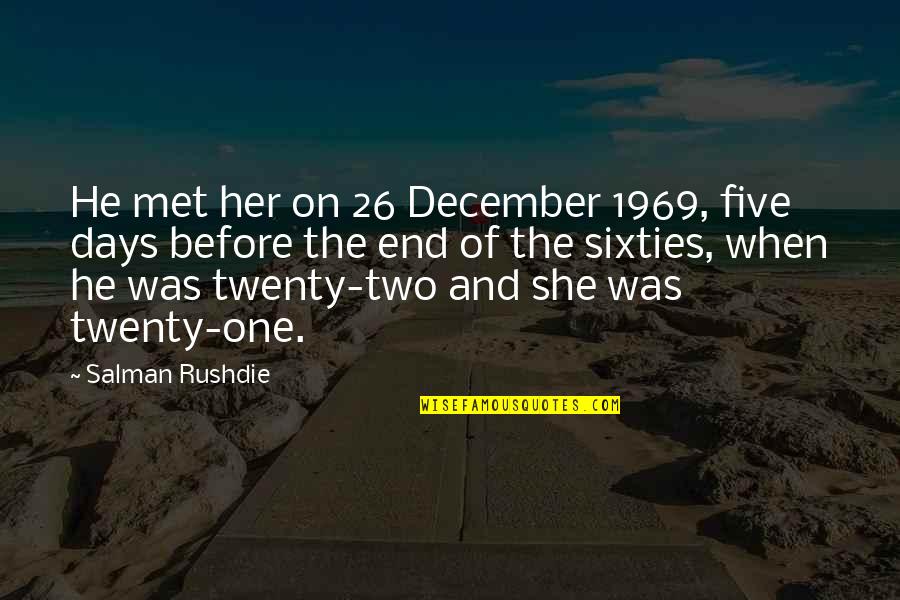 Twenty One Quotes By Salman Rushdie: He met her on 26 December 1969, five