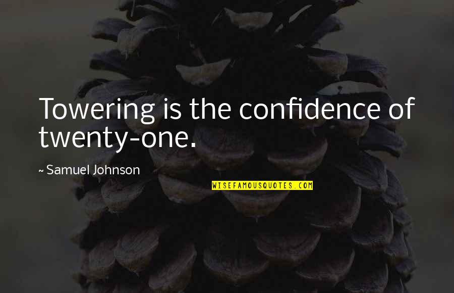 Twenty One Quotes By Samuel Johnson: Towering is the confidence of twenty-one.