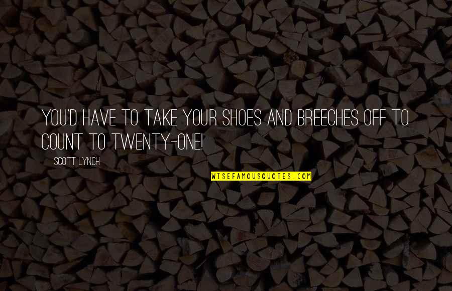 Twenty One Quotes By Scott Lynch: You'd have to take your shoes and breeches