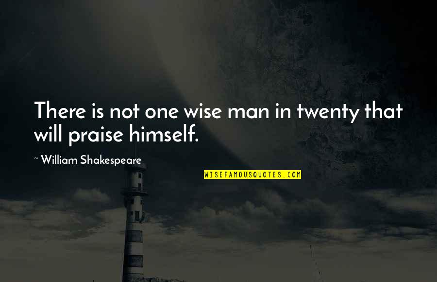 Twenty One Quotes By William Shakespeare: There is not one wise man in twenty