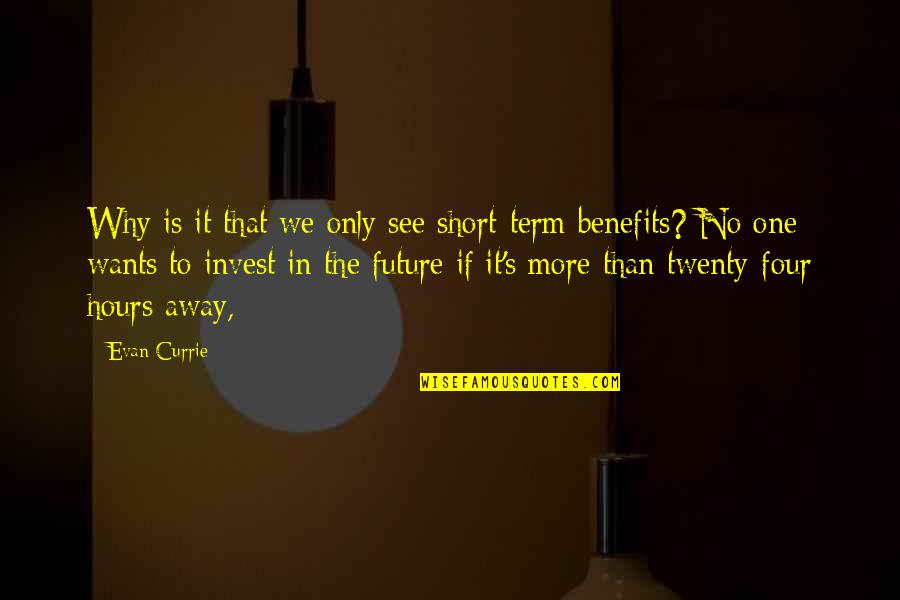 Twenty Quotes By Evan Currie: Why is it that we only see short-term